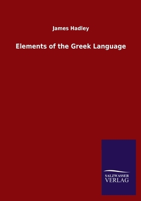 Elements of the Greek Language by James Hadley