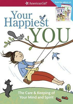Your Happiest You: The Care & Keeping of Your Mind and Spirit (American Girl) by Judy Woodburn, Josaee Masse