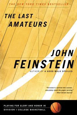 The Last Amateurs: Playing for Glory and Honor in Division I College Basketball by John Feinstein