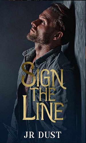 Sign the Line by J.R. Dust