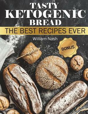 Tasty Ketogenic Bread. The Best recipes ever. by William Nash