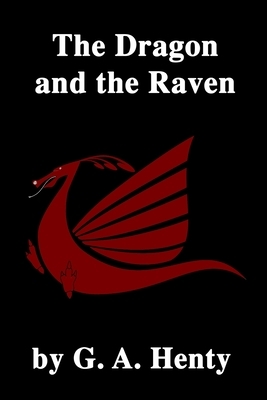 The Dragon and the Raven by G.A. Henty