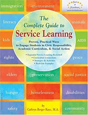 The Complete Guide to Service Learning: Proven, Practical Ways to Engage Students in Civic Responsibility, Academic Curriculum,Social Action by Cathryn Berger Kaye