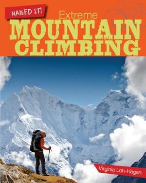 Extreme Mountain Climbing by Virginia Loh-Hagan