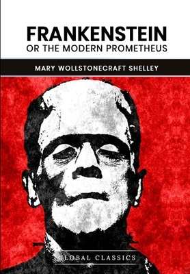 Frankenstein; Or, The Modern Prometheus by Mary Shelley