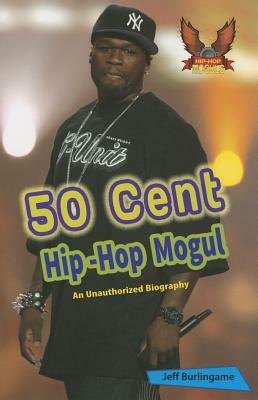 50 Cent: Hip-Hop Mogul by Jeff Burlingame