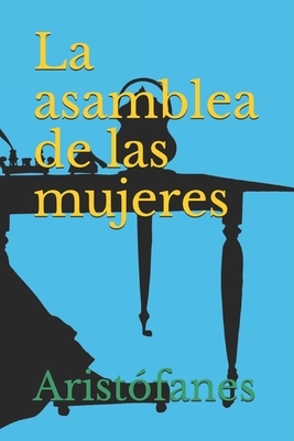 La asamblea de las mujeres by Aristófanes Aristófanes