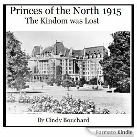 The Kingdom Was Lost 1915 (Princes of the North) by Cindy Bouchard