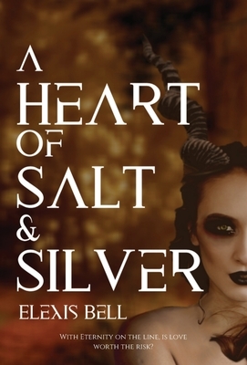 A Heart of Salt & Silver by Elexis Bell