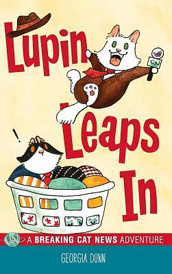 Lupin Leaps In: A Breaking Cat News Adventure by Georgia Dunn