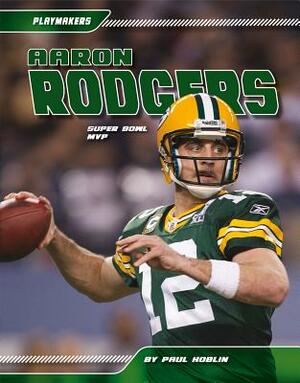 Aaron Rodgers: Super Bowl MVP by Paul Hoblin