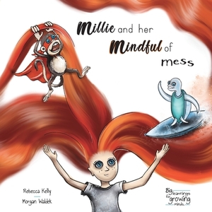Millie and her mindful of mess: A Mindfulness book for Children & Adults by Rebecca Kelly