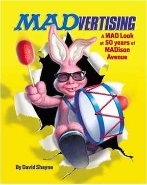 MADvertising: A MAD Look at 50 Years of MADison Avenue by David Shayne