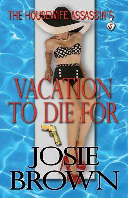 The Housewife Assassin's Vacation to Die For by Josie Brown