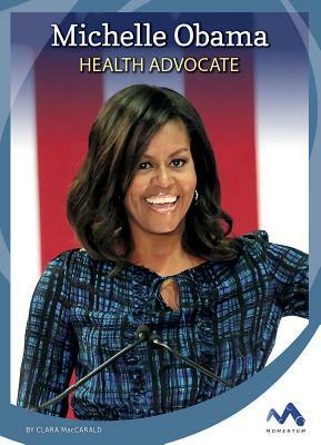 Michelle Obama: Health Advocate by Clara Maccarald