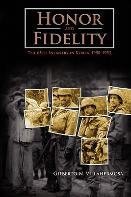 Honor and Fidelity: The 65th Infantry in Korea, 1950-1953 by Center of Military History, Gilberto N. Villahermosa