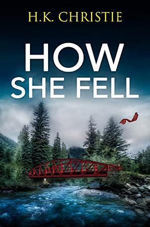 How She Fell by H.K. Christie