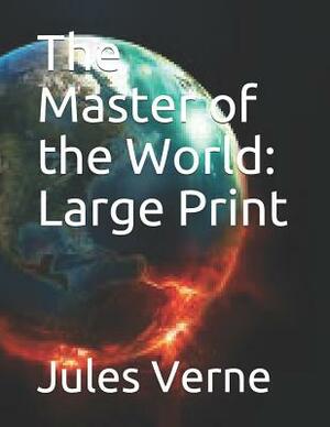 The Master of the World: Large Print by Jules Verne