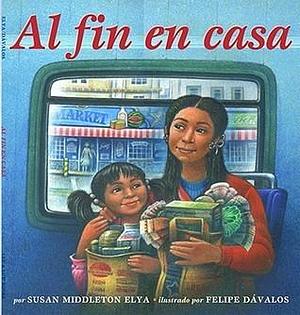 Al fin en casa by Felipe Dávalos, Susan Middleton Elya