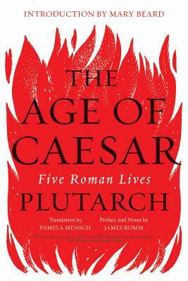 The Age of Caesar: Five Roman Lives by Plutarch