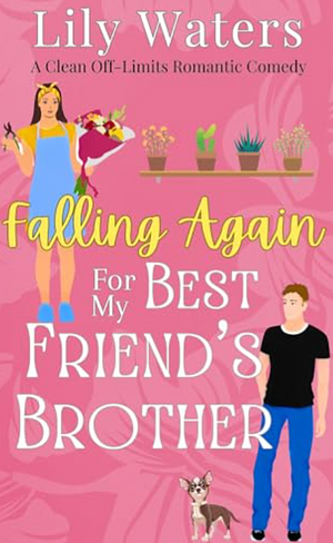 Falling Again For My Best Friend's Brother by Lily Waters