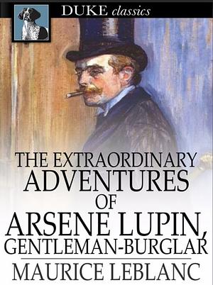 The Extraordinary Adventures of Arsene Lupin, Gentleman-burglar by Maurice Leblanc