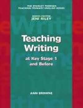 Teaching Writing: Key Stage 1 and Before by Ann Browne