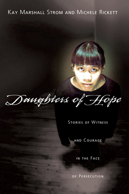 Daughters of Hope: Stories of Witness Courage in the Face of Persecution by Michele Rickett, Kay Marshall Strom