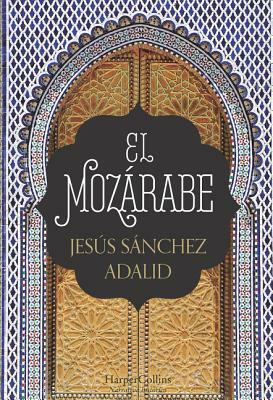 El Mozárabe (the Mozarabic - Spanish Edition) by Jesús Sánchez Adalid