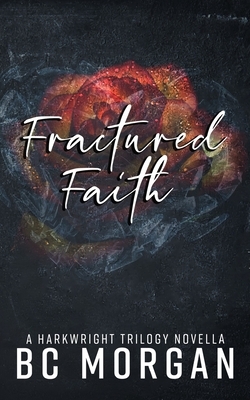 Fractured Faith: Harkwright Trilogy Novella by B.C. Morgan