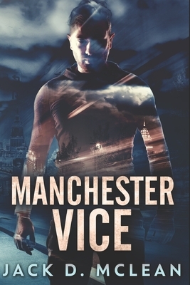 Manchester Vice: Large Print Edition by Jack D. McLean