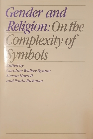 Gender and Religion: On the Complexity of Symbols by Michael A. Williams, John Stratton Hawley, John E. Toews, Charles F. Keyes, Alison H. Black, Stevan Harrell, Paula Richman, Carolyn M. Wallace, Caroline Walker Bynum, Margaret Mills, Laal Jamzadeh