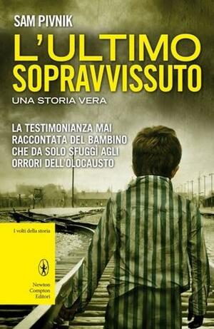 L'ultimo sopravvissuto: una storia vera by Sam Pivnik