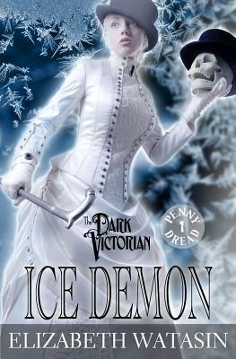 Ice Demon: A Dark Victorian Penny Dread by Elizabeth Watasin