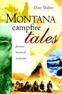 Montana Campfire Tales: Fourteen Historical Narratives by Dave Walter, David Walter