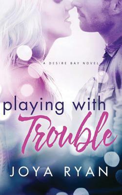 Playing with Trouble by Joya Ryan