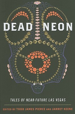 Dead Neon: Tales of Near-Future Las Vegas by Jarret Keene, Chris Niles, Lori Kozlowsk, Gail Travis Regier, Vu Tran, Bliss Esposito, Kim Idol, Felicia Campbell, K.W. Jeter, C.J. Mosher, P Moss, Jaq Greenspon, Todd James Pierce, Bryan D. Dietrich, Andrew Kiraly, Peter Magliocco