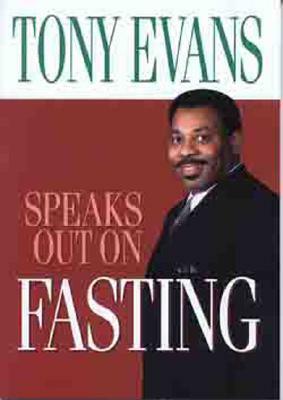 Tony Evans Speaks Out on Fasting by Tony Evans