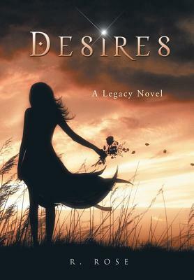 Desires: A Legacy Novel by Roxanna Rose
