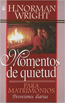 Momentos de Quietud Para Matrimonios by H. Norman Wright