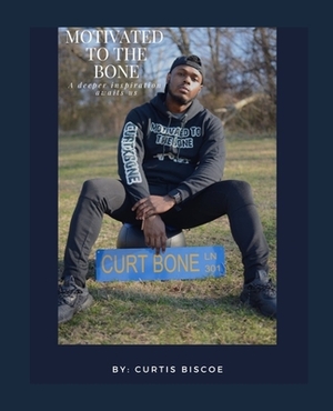 Motivated To The Bone by Curtis Biscoe