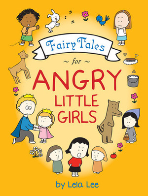 Fairy Tales for Angry Little Girls by Lela Lee