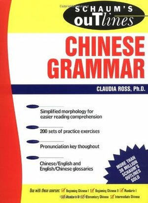 Schaum's Outline of Chinese Grammar by Claudia Ross