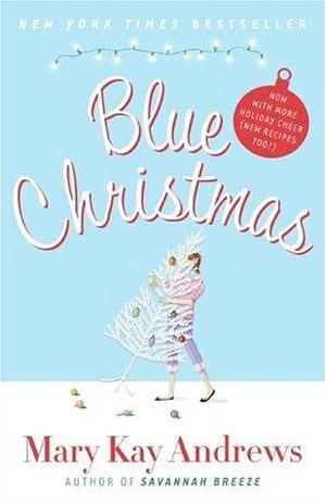 Blue Christmas: Now with More Holiday Cheer by Mary Kay Andrews, Mary Kay Andrews