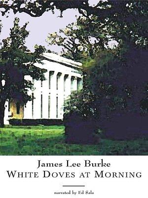 White Doves at Morning by James Lee Burke