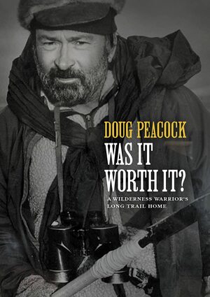 Was It Worth It? by Doug Peacock