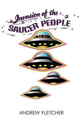 Invasion of the Saucer People by Andrew Fletcher