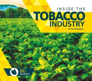 Inside the Tobacco Industry by Tom Streissguth