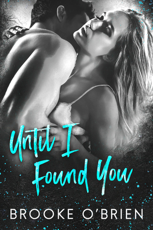 Until I Found You by Brooke O'Brien