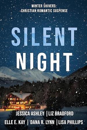 Silent Night by Elle E. Kay, Jessica Ashley, Liz Bradford, Lisa Phillips, Dana R. Lynn
